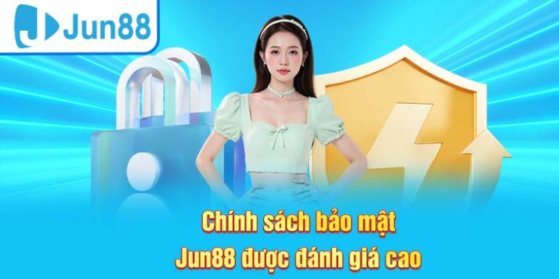 Jun88 có chính sách bảo mật chất lượng cao